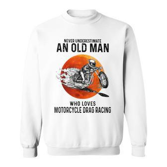 Old Man Who Loves Motorcycle Drag Racing Sweatshirt | Mazezy