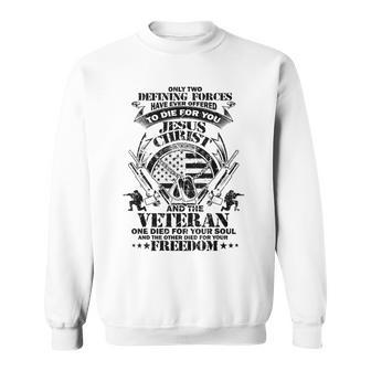 Only Two Defining Forces Have Ever Offered Veterans Gift  Sweatshirt