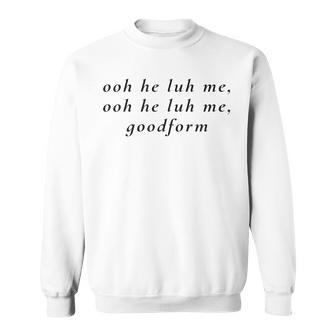 Ooh He Luh Me Goodform Sweatshirt | Mazezy CA