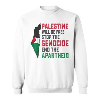 Palestine Will Be Free Stop The Genocide End The Apartheid Sweatshirt | Mazezy