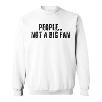 People Not A Big Fan Introvert Shy Idea Sweatshirt | Mazezy UK
