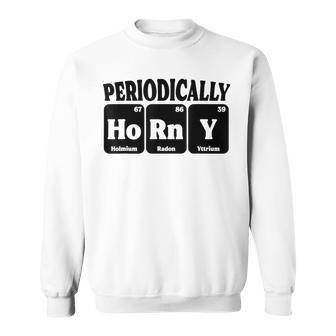 Periodically Horny Adult Chemistry Periodic Table Sweatshirt | Mazezy