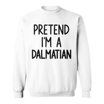 Pretend I'm A Dalmatian Costume Halloween Lazy Easy Sweatshirt - Thegiftio UK