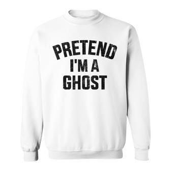 Pretend I'm A Ghost Lazy Easy Diy Halloween Costume Sweatshirt - Seseable