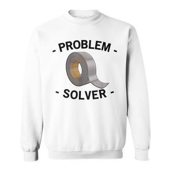 Problem Solver Handyman Craftsman Duct Tape Sweatshirt | Mazezy