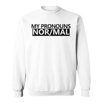 My Pronouns Are Nor-Mal Sweatshirt - Seseable