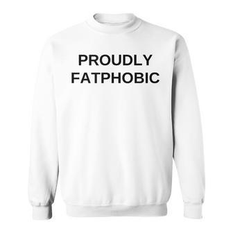 Proudly Fatphobic Offensive Dark Humor Gym Workout Sweatshirt - Seseable