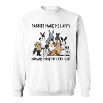 Rabbits Make Me Happy Humans Make My Head Hurt Sweatshirt | Mazezy
