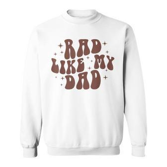 Rad Like My Dad I Love My Dad Funny Retro Toddler Kids Sweatshirt - Seseable