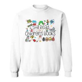 I Still Read Childrens Books It's A Good Day To Read A Book Sweatshirt | Mazezy