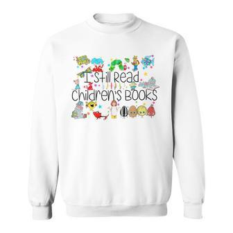 I Still Read Childrens Books It's A Good Day To Read A Book Sweatshirt | Seseable CA