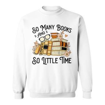 Reading So Many Books And Little Time Reading Funny Designs Funny Gifts Sweatshirt | Mazezy