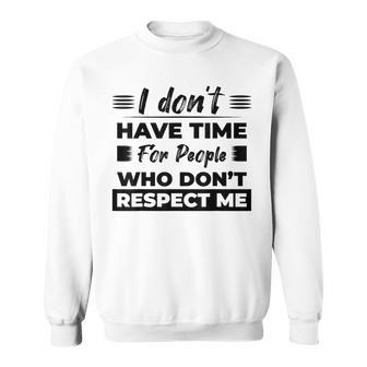 Respect Me No Time For Disrespect Quote Mental Health Sweatshirt | Mazezy