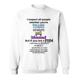 I Respect All People Whether Youre Trans Straight Gay Sweatshirt - Seseable