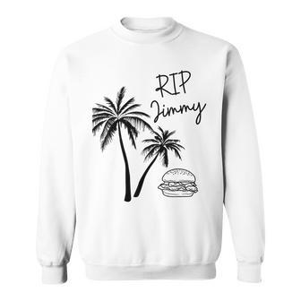 Rest In Peace Jimmy Cheeseburger Palm Trees Sweatshirt | Mazezy