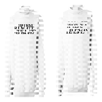 Rip Me Out The Plastic Sweatshirt | Mazezy