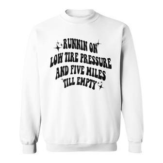 Running On Low Tire Pressure And Five Miles Till Empty Running Funny Gifts Sweatshirt | Mazezy