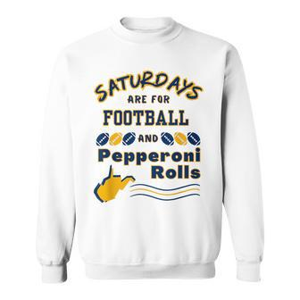 Saturdays Are For Football And Pepperoni Rolls West Virginia Football Funny Gifts Sweatshirt | Mazezy