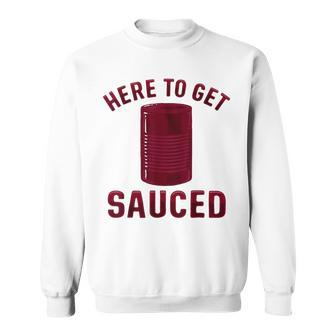 Here To Get Sauced Cranberry Sauce Thanksgiving Food Sweatshirt | Mazezy DE