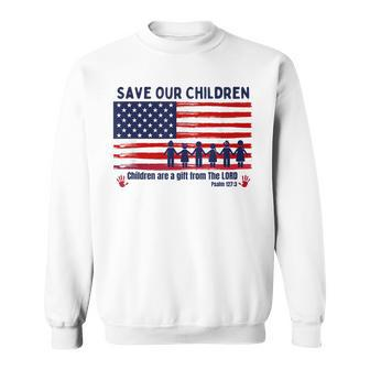 Save Our Children Are Gift From The Lord Freedom Usa Flag Usa Funny Gifts Sweatshirt | Mazezy