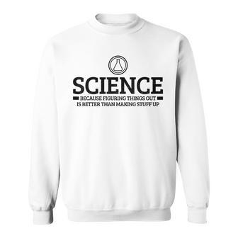 Science Physics Chemistry Nerd Saying Scientist Sweatshirt | Mazezy