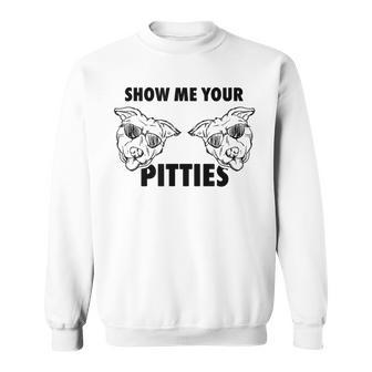 Show Me Your Pitties Pit Bull T Sweatshirt | Mazezy