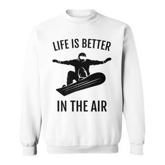 Snowboarding Life Is Better In The Air Sweatshirt | Mazezy