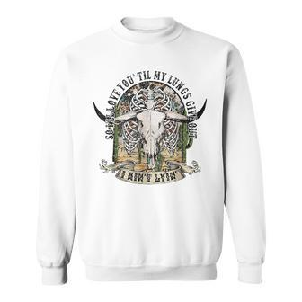 So Ill Love You Till My Lungs Give Out I Aint Lyin Western Sweatshirt | Mazezy