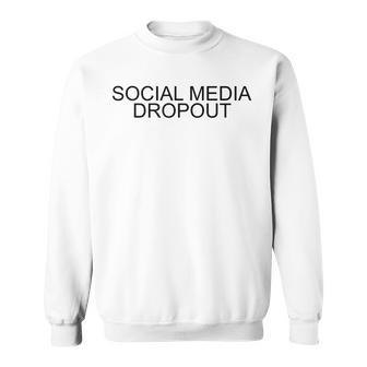 Social Media Dropou Funny Anti Internet Gift Idea Internet Funny Gifts Sweatshirt | Mazezy