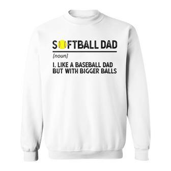 Softball Dad Like A Baseball But With Bigger Balls Funny Gifts For Dad Sweatshirt | Mazezy