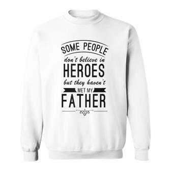 Some People Dont Believe In Heroes Havent Met My Father Sweatshirt | Mazezy