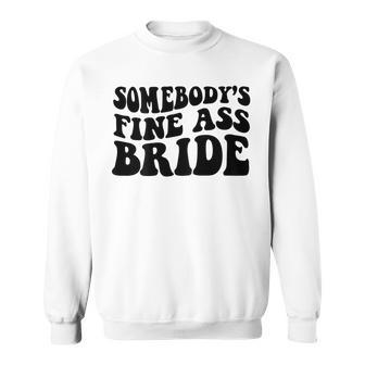 Somebody's Fine Ass Bride Sweatshirt - Seseable