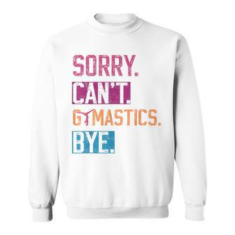 Sorry Can't Gymnastics Bye Gymnastics Player Vintage Sweatshirt - Seseable