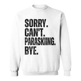 Sorry Can't Paraskiing Bye Sweatshirt | Mazezy