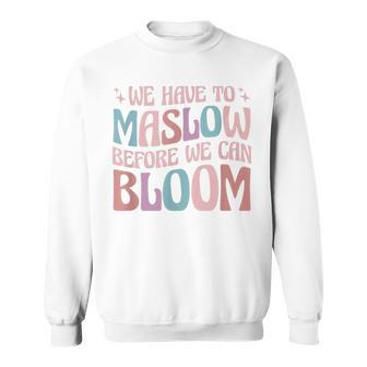 Special Education We Have To Maslow Before We Can Bloom Sweatshirt | Mazezy