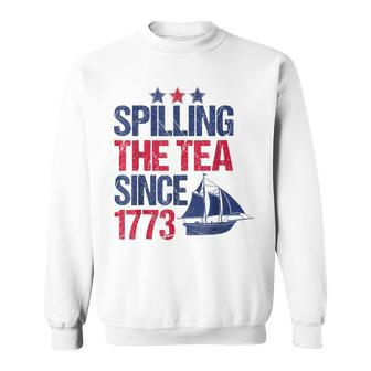 Spilling The Tea Since 1773 Patriotic Tea Party July 4Th Sweatshirt - Seseable