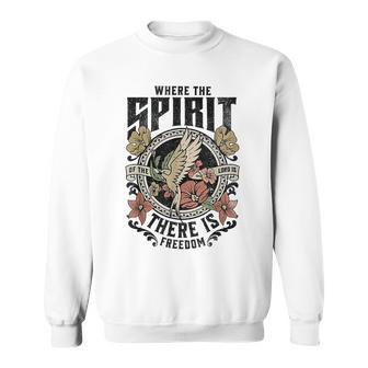 Where The Spirit Of The Lord Is There Is Freedom Sweatshirt - Monsterry CA