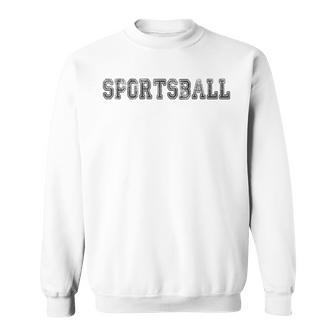 Sportsball Vintage Sports Ball Sportsball Sweatshirt | Mazezy