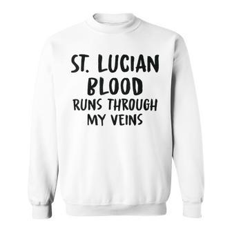 St Lucian Blood Runs Through My Veins Novelty Word Sweatshirt - Seseable