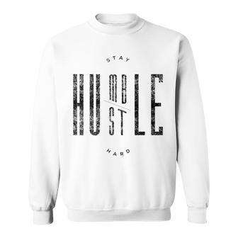 Stay Humble & Hustle Hard Quote Black Text Sweatshirt | Mazezy UK