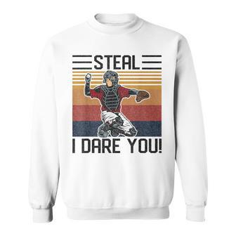 Steal I Dare You Funny Catcher Vintage Baseball Player Lover Baseball Funny Gifts Sweatshirt | Mazezy