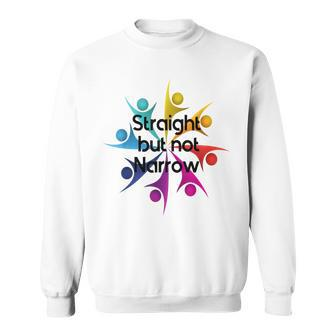 Straight But Not Narrow Lgbt Quote Gay Pride Support Sweatshirt | Mazezy