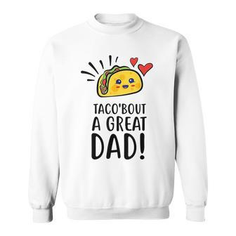 Taco Bout A Great Dad Mens Funny Dad Joke Fathers Day Sweatshirt - Seseable