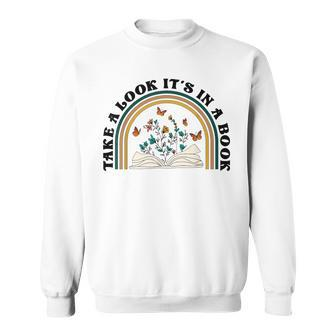 Take A Look Its In A Book Vintage Reading Bookworm Librarian Reading Funny Designs Funny Gifts Sweatshirt | Mazezy
