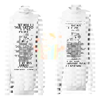 Thats What I Do I Pet Cats I Read Books And I Forget Things Sweatshirt | Mazezy