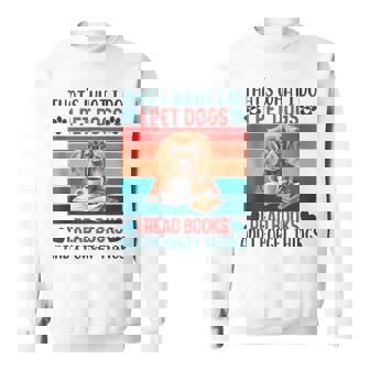 Thats What I Do I Pet Dogs I Read Books And I Forget Things Sweatshirt | Mazezy