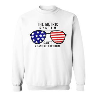 The Metric System Cant Measure Freedom Sweatshirt | Mazezy