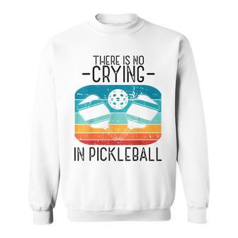 Theres No Crying In Pickleball Paddle Sport Pickleball Sweatshirt - Seseable