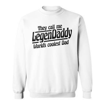 They Call Me Legendaddy Worlds Coolest Dad - Fathers Day Sweatshirt | Mazezy