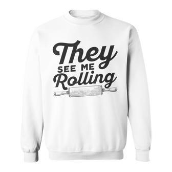 They See Me Rolling Backing Pin Funny Pun Food Sweatshirt | Mazezy
